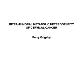 INTRA-TUMORAL METABOLIC HETEROGENEITY OF CERVICAL CANCER