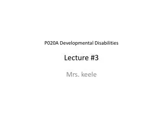 P020A Developmental Disabilities Lecture #3