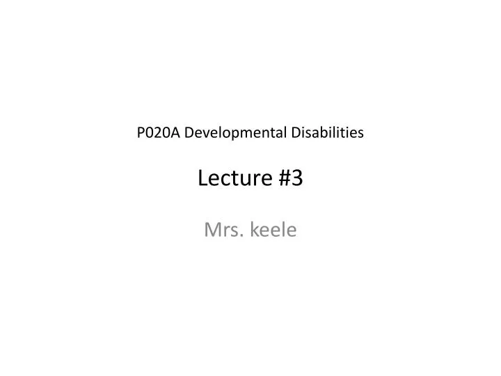 p020a developmental disabilities lecture 3