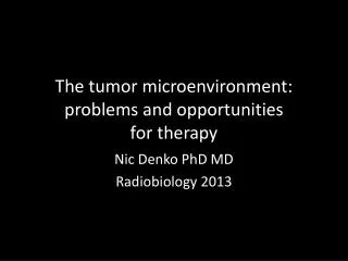 The tumor microenvironment: problems and opportunities for therapy