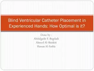 Blind Ventricular Catheter Placement in Experienced Hands: How Optimal is it?