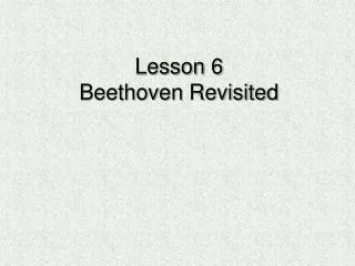 Lesson 6 Beethoven Revisited