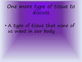 One more type of tissue to discuss