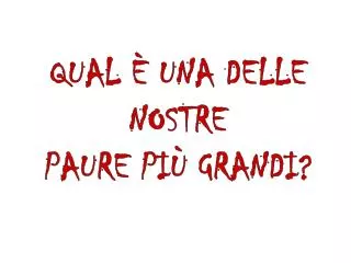 qual una delle nostre paure pi grandi