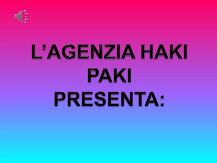 l agenzia haki paki presenta