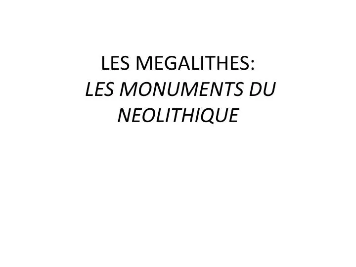 les megalithes les monuments du neolithique