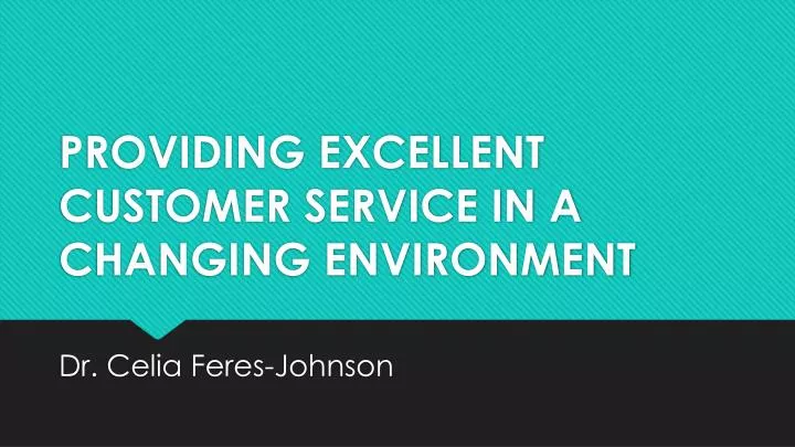 providing excellent customer service in a changing environment