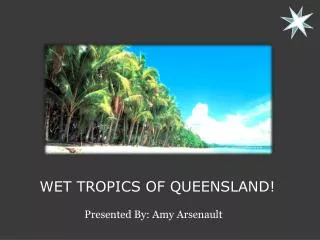 Wet Tropics of Queensland!