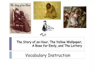 The Story of an Hour, The Yellow Wallpaper, A Rose for Emily, and The Lottery