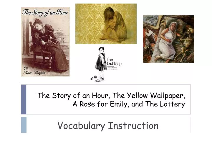 the story of an hour the yellow wallpaper a rose for emily and the lottery