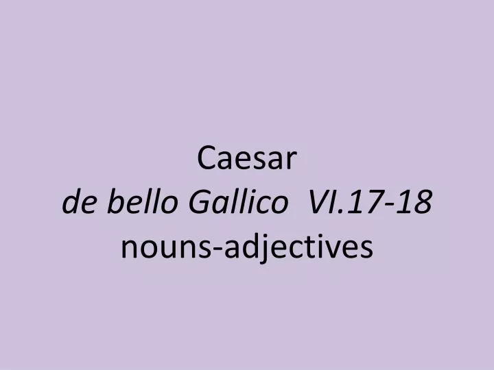 caesar de bello gallico vi 17 18 noun s adjectives