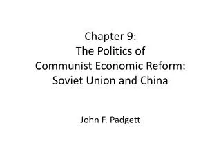 Chapter 9: The Politics of Communist Economic Reform: Soviet Union and China