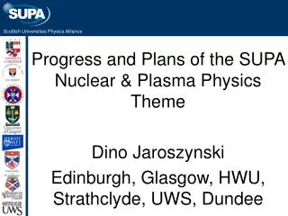 Progress and Plans of the SUPA Nuclear &amp; Plasma Physics Theme Dino Jaroszynski