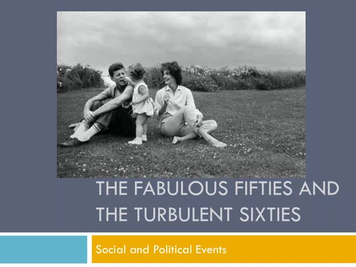 the fabulous fifties and the turbulent sixties