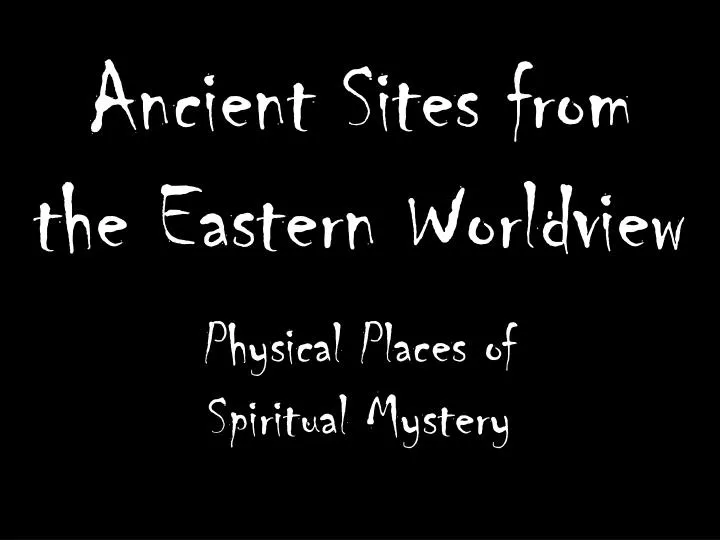 ancient sites from the eastern worldview