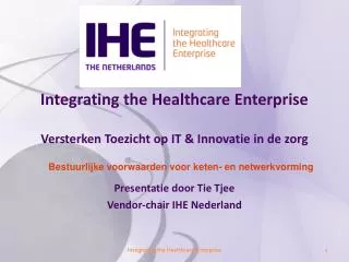 Integrating the Healthcare Enterprise Versterken Toezicht op IT &amp; Innovatie in de zorg