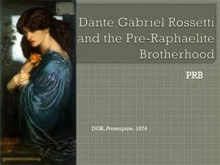 Dante Gabriel Rossetti and the Pre-Raphaelite Brotherhood