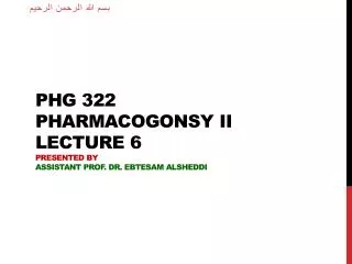 PHG 322 Pharmacogonsy II lecture 6 Presented by Assistant Prof. Dr. Ebtesam Alsheddi