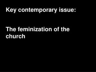 Key contemporary issue: The feminization of the church