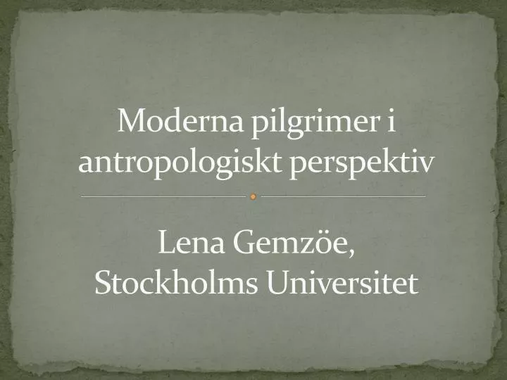 moderna pilgrimer i antropologiskt perspektiv lena gemz e stockholms universitet