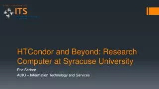 HTCondor and Beyond: Research Computer at Syracuse University