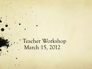 Teacher Workshop March 15, 2012