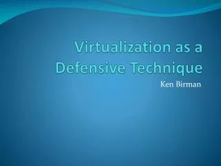 Virtualization as a Defensive Technique