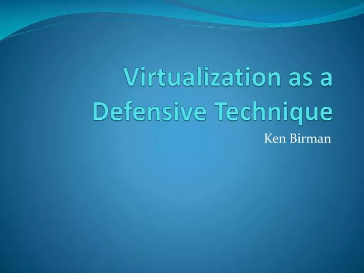 virtualization as a defensive technique