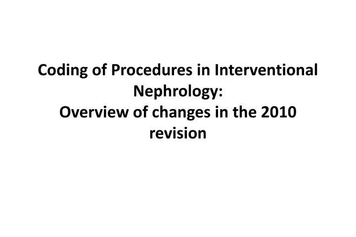 coding of procedures in interventional nephrology overview of changes in the 2010 revision