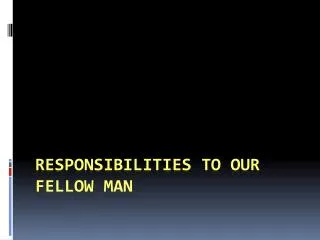 responsibilities to our fellow man