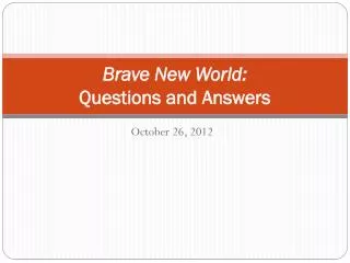 Brave New World: Questions and Answers