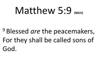 Matthew 5: 9 (NKJV)