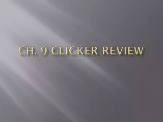 Ch. 9 Clicker Review