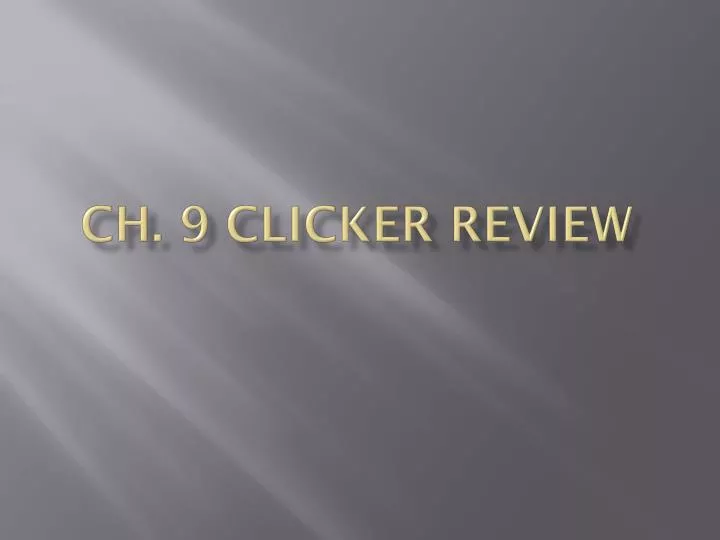ch 9 clicker review