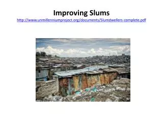 Improving Slums http:// www.unmillenniumproject.org/documents/Slumdwellers-complete.pdf
