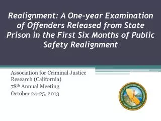 Association for Criminal Justice Research (California) 78 th Annual Meeting October 24-25, 2013