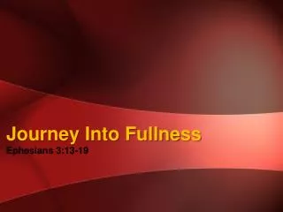 Journey Into Fullness Ephesians 3:13-19