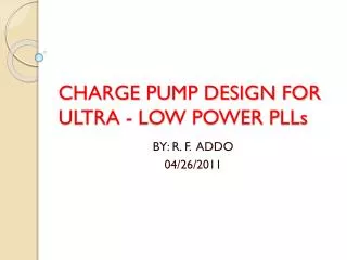 CHARGE PUMP DESIGN FOR ULTRA - LOW POWER PLLs