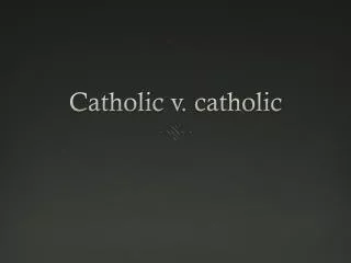Catholic v . catholic