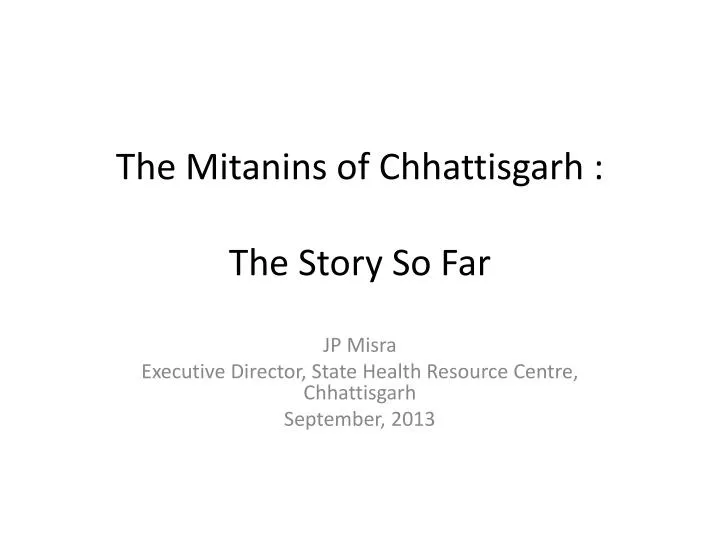 the mitanins of chhattisgarh the story so far