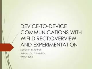 DEVICE-TO-DEVICE COMMUNICATIONS WITH WIFI DIRECT:OVERVIEW AND EXPERIMENTATION
