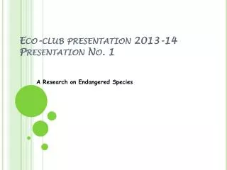 Eco-club presentation 2013-14 Presentation No. 1