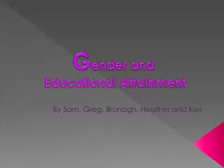 G ender and Educational Attainment