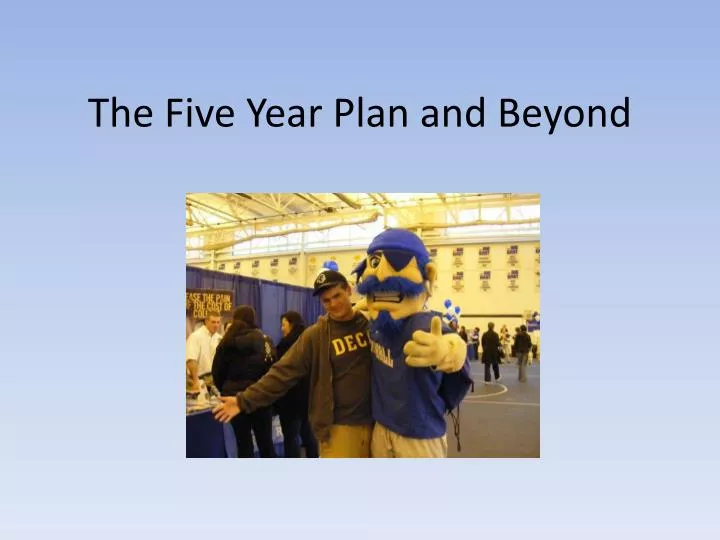 the five year plan and beyond
