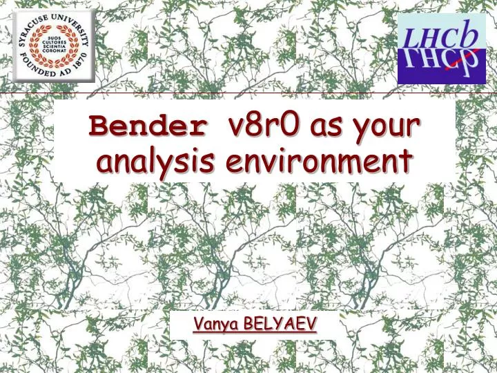 bender v8r0 as your analysis environment