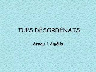 tups desordenats