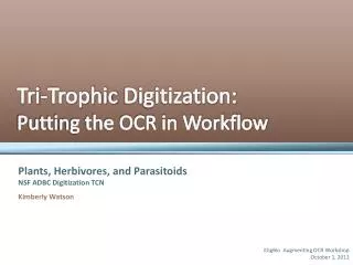 Tri - Trophic Digitization: Putting the OCR in Workflow
