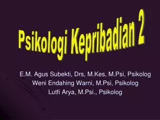 E.M. Agus Subekti , Drs , M.Kes , M.Psi , Psikolog Weni Endahing Warni, M.Psi , Psikolog