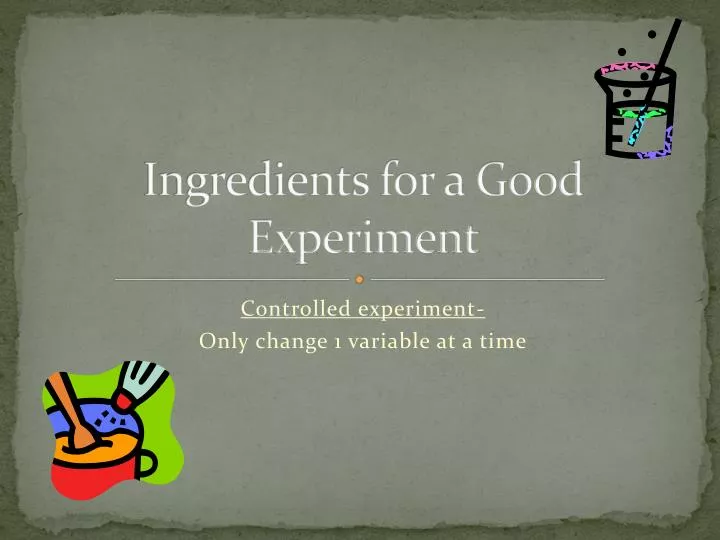 ingredients for a good experiment