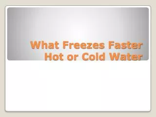 What Freezes Faster Hot or Cold Water
